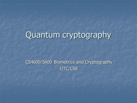 CS4600/5600 Biometrics and Cryptography UTC/CSE