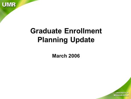 Graduate Enrollment Planning Update March 2006. Graduate Enrollment Trends 20002005Change MS647910 40.6% PhD28137734.2% Total928128738.7% Campus71885118.5%