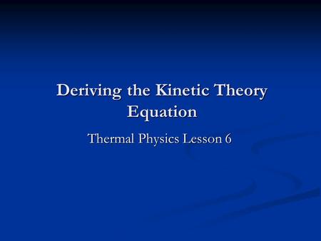 Deriving the Kinetic Theory Equation Thermal Physics Lesson 6.