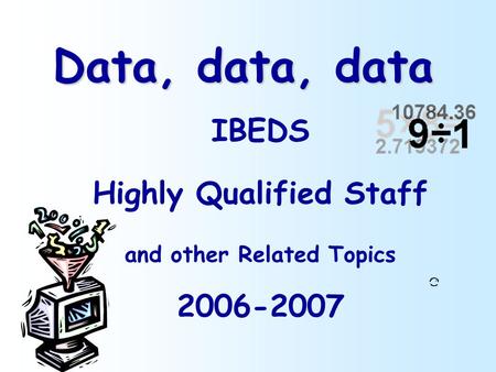 Data, data, data IBEDS Highly Qualified Staff and other Related Topics 2006-2007.