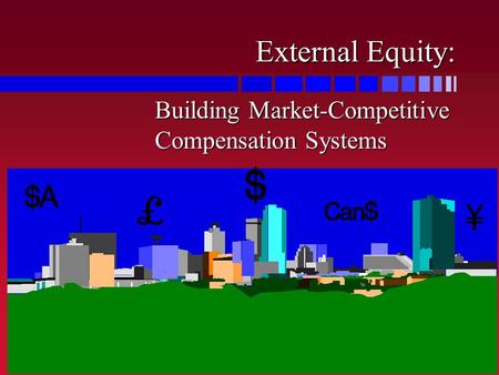 External Equity: Building Market-Competitive Compensation Systems.
