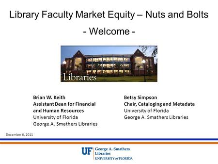 Library Faculty Market Equity – Nuts and Bolts - Welcome - Betsy Simpson Chair, Cataloging and Metadata University of Florida George A. Smathers Libraries.