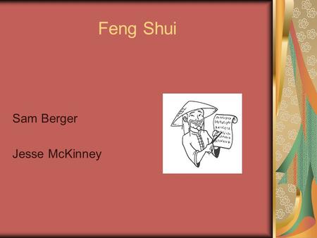 Feng Shui Sam Berger Jesse McKinney. Feng Shui Defined Wind & Water An ancient Chinese philosophy concerned with living in harmony with the environment.