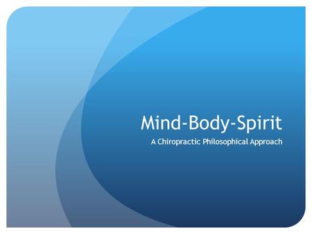 Mind-Body-Spirit A Chiropractic Philosophical Approach.