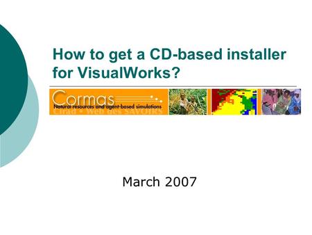 How to get a CD-based installer for VisualWorks? March 2007.