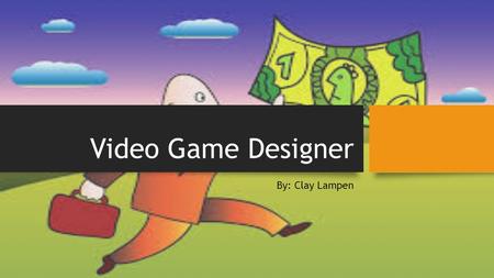Video Game Designer By: Clay Lampen. The Job This Job’s Information: The corporation is called War Gaming. It pays around $4,000 each month. A few of.