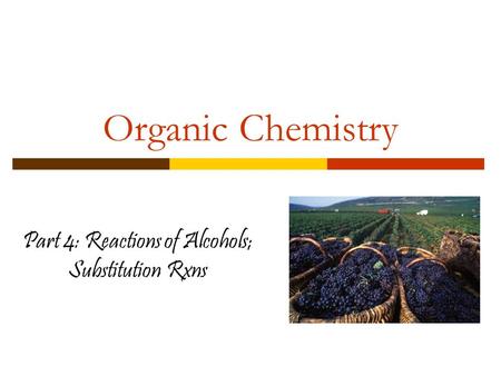 Part 4: Reactions of Alcohols; Substitution Rxns