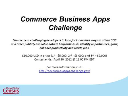 Commerce Business Apps Challenge Commerce is challenging developers to look for innovative ways to utilize DOC and other publicly available data to help.