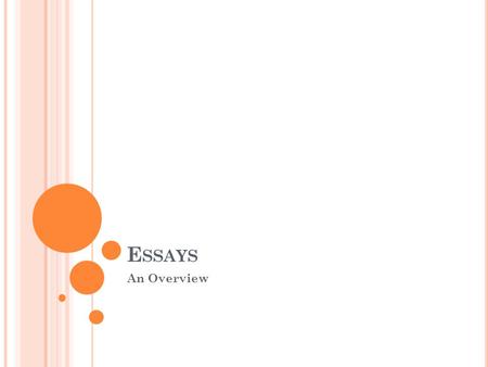 E SSAYS An Overview. G ENERAL E SSAY G UIDELINES The following three slides will describe a general outline for most essays. All guidelines for this,
