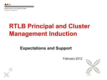RTLB Principal and Cluster Management Induction Expectations and Support February 2012.
