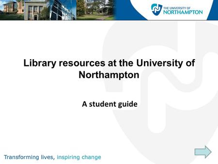 A student guide Library resources at the University of Northampton.