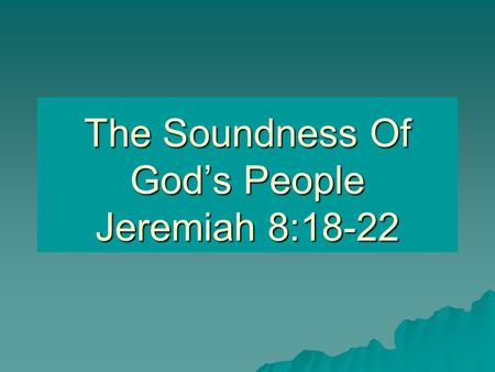 The Soundness Of God’s People Jeremiah 8:18-22. Many Deceived By False Standards  Reputation. Revelation 3:2  Numbers. cf. Deuteronomy 7:7; Matthew.