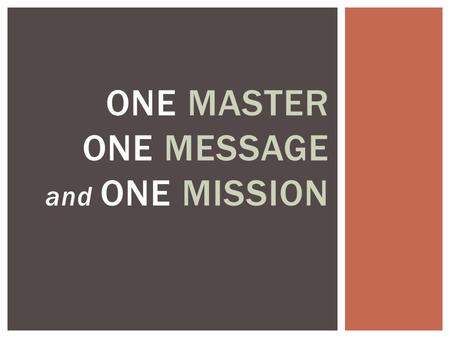 ONE MASTER ONE MESSAGE and ONE MISSION. We can work together – whatever our denomination, doctrine, or distinctive.