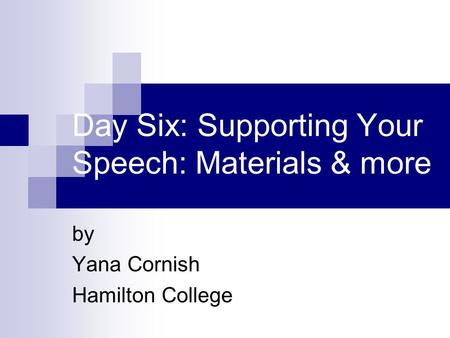 Day Six: Supporting Your Speech: Materials & more