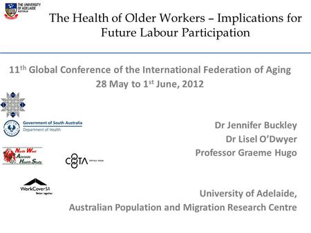 The Health of Older Workers – Implications for Future Labour Participation 11 th Global Conference of the International Federation of Aging 28 May to 1.