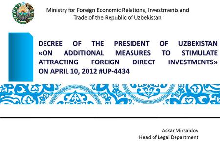 DECREE OF THE PRESIDENT OF UZBEKISTAN «ON ADDITIONAL MEASURES TO STIMULATE ATTRACTING FOREIGN DIRECT INVESTMENTS» ON APRIL 10, 2012 #UP-4434 Ministry for.