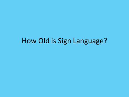How Old is Sign Language?