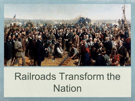 Railroads Transform the Nation. Consider This... We can tell what time it is simply by looking at a clock, watch, or our cell phones, but... How do we.