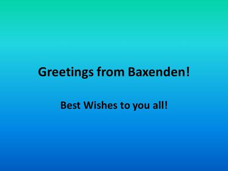 Greetings from Baxenden! Best Wishes to you all!.