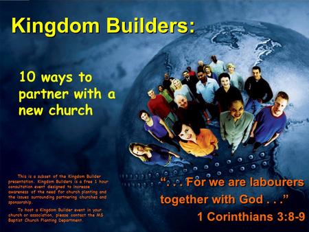 Kingdom Builders: “... For we are labourers together with God...” 1 Corinthians 3:8-9 “... For we are labourers together with God...” 1 Corinthians 3:8-9.