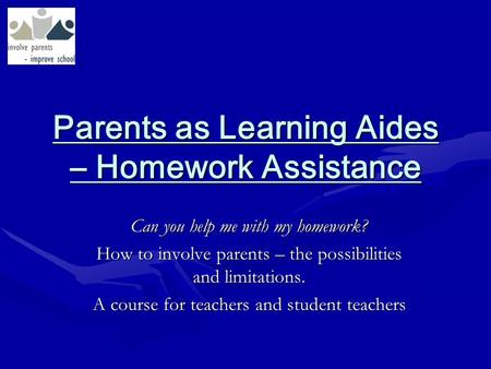 Can you help me with my homework? How to involve parents – the possibilities and limitations. A course for teachers and student teachers Parents as Learning.