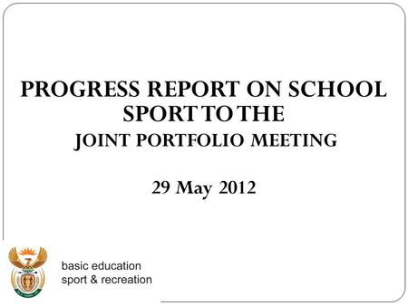 PROGRESS REPORT ON SCHOOL SPORT TO THE JOINT PORTFOLIO MEETING 29 May 2012.