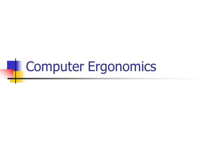 Computer Ergonomics. What is Ergonomics? Scientific study of relationship between people and machinery. Understanding of the interaction between human.