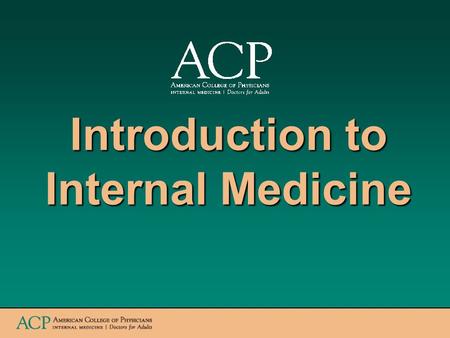 Introduction to Internal Medicine. www.acponline.org What is an internist, and what does an internist do? Internists are specialists in adult medicine.