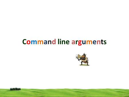 Command line arguments. – main can take two arguments conventionally called argc and argv. – Information regarding command line arguments are passed to.