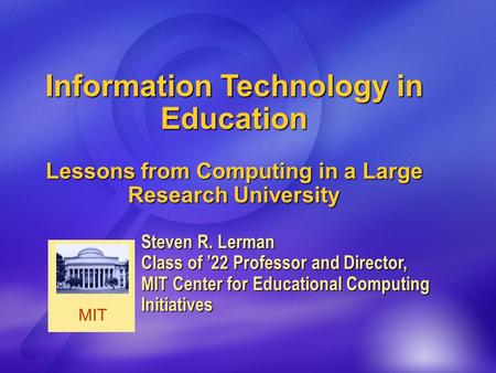 MIT Steven R. Lerman Class of ’22 Professor and Director, MIT Center for Educational Computing Initiatives Information Technology in Education Lessons.