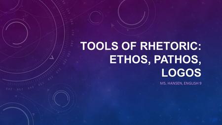Tools of Rhetoric: Ethos, Pathos, Logos