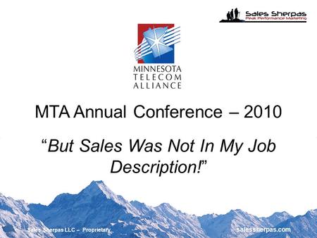 MTA Annual Conference – 2010 “But Sales Was Not In My Job Description!” Sales Sherpas LLC – Proprietary salessherpas.com.