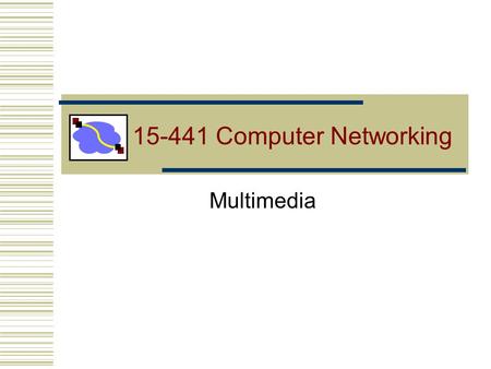 15-441 Computer Networking Multimedia.