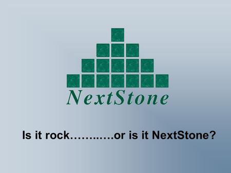 Is it rock……..….or is it NextStone?.  Random Rock Panels  Drystack Panels  Accessories  Features/Benefits  Applications  Installation Overview.