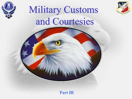 Military Customs and Courtesies Part III.  Customs and Courtesies  Definitions  Grade Recognition  Rendering Courtesies  General Courtesies  Reporting.