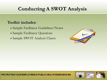 PROTECTING YOUR EMPLOYEES IN PUBLIC HEALTH EMERGENCIES Conducting A SWOT Analysis Toolkit includes:  Sample Facilitator Guidelines/Notes  Sample Facilitator.
