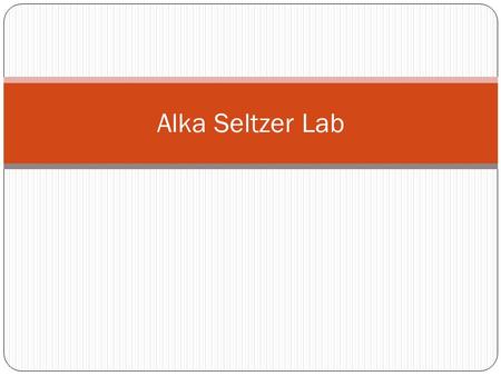 Alka Seltzer Lab. Objectives: Today I will be able to: Design and conduct a controlled experiment investigating ways to speed up a chemical reaction Informal.