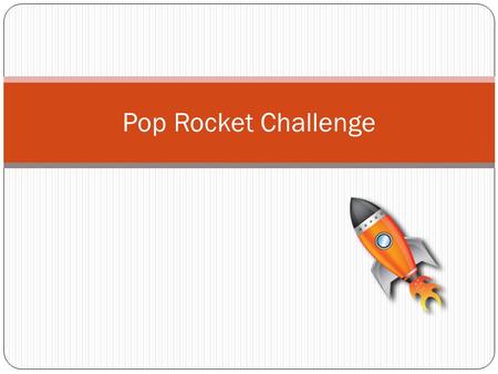Pop Rocket Challenge.