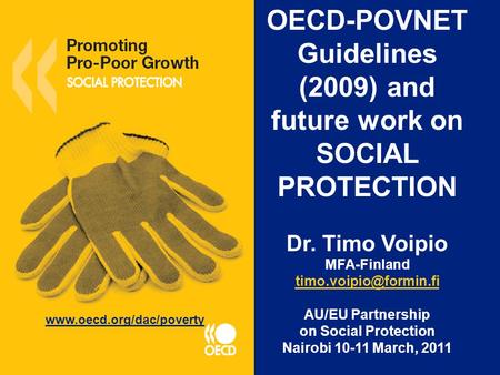 OECD-POVNET Guidelines (2009) and future work on SOCIAL PROTECTION Dr. Timo Voipio MFA-Finland AU/EU Partnership on Social Protection.