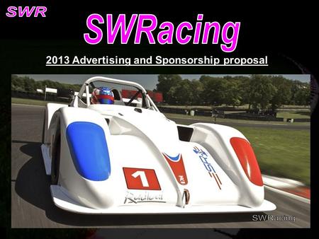 2013 Advertising and Sponsorship proposal. Company logo on racecar Tickets to race meetings Hospitality for guests and sponsors at race meetings Racecar.