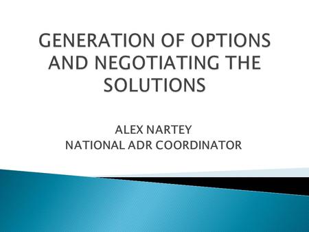 ALEX NARTEY NATIONAL ADR COORDINATOR.  This is a process or a component of the mediation process devoted to help disputants of jointly identify what.