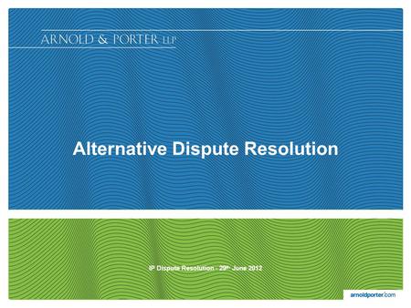 Alternative Dispute Resolution IP Dispute Resolution - 29 th June 2012 1.