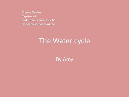 The Water cycle By Amy Connie Gardner Capstone 2 Performance Indicator 1C Evidence-student sample.