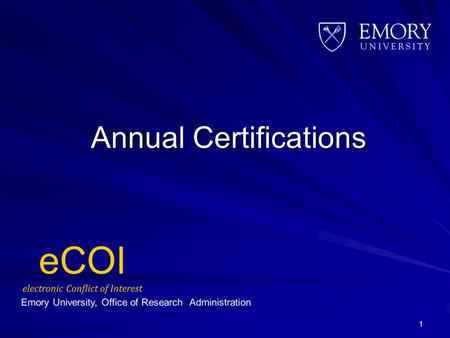 Annual Certifications 1. Completing an Annual Certification Form The purpose of the Annual Certification is to ensure that faculty have reported all of.