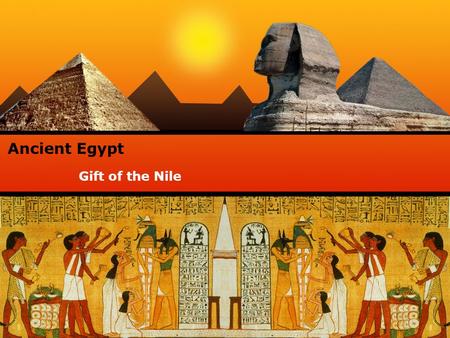 Gift of the Nile Ancient Egypt. SOURCES OF EVIDENCE  TOMB PAINTINGS  HYMN OF THE NILE  HERODOTUS  ARCHAEOLOGY OF DEIR EL MEDINA.