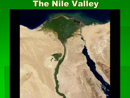 The Nile Valley. Settling the Nile/ A Mighty River  When did people start to settle this area?  What did the Nile provide the Egyptians?  How long.
