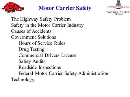 Motor Carrier Safety The Highway Safety Problem Safety in the Motor Carrier Industry Causes of Accidents Government Solutions Hours of Service Rules Drug.