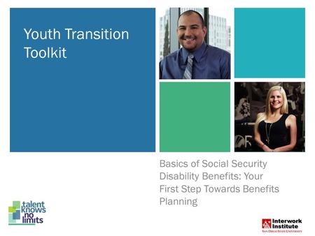 State as a Model Employer Training Series Basics of Social Security Disability Benefits: Your First Step Towards Benefits Planning Youth Transition Toolkit.