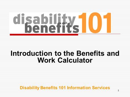 11 Introduction to the Benefits and Work Calculator Disability Benefits 101 Information Services.