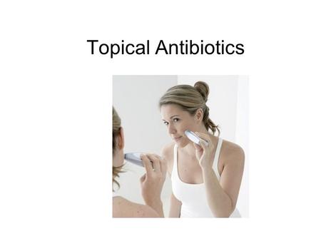 Topical Antibiotics.